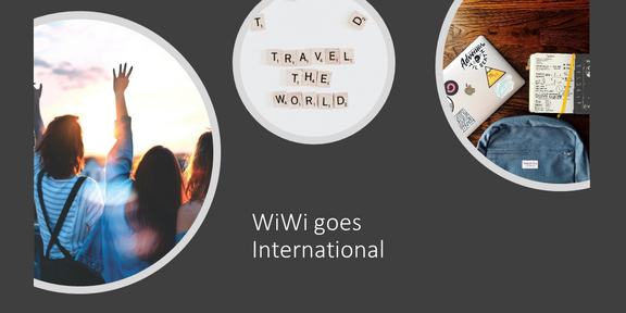 Logo 'WiWi goes International' vor dunkelgrauem Hintergrund. Collage mit drei Motiven: Gruppenfoto von jungen Leuten vor Sonnenuntergang, Buchstabenkacheln mit der Aufschrift 'Travel the world' und ein Rucksack mit Notebook auf einem Tisch.